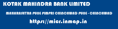 KOTAK MAHINDRA BANK LIMITED  MAHARASHTRA PUNE PIMPRI CHINCHWAD PUNE - CHINCHWAD  micr code